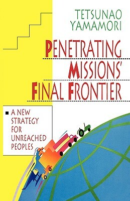 Penetrating Missions' Final Frontier by Tetsunao Yamamori