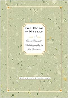 The Book of Myself: A Do-It Yourself Autobiography in 20 Questions by David Marshall, Carl Marshall