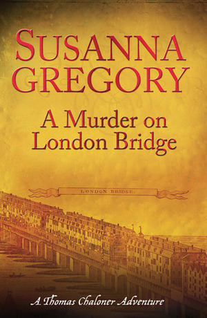 A Murder on London Bridge by Susanna Gregory