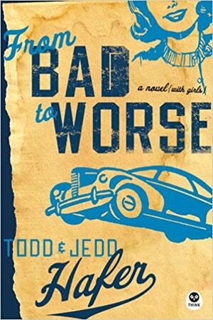 From Bad to Worse: A Novel with Girls by Jedd Hafer, Todd Hafer