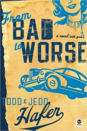 From Bad to Worse: A Novel with Girls by Todd Hafer, Jedd Hafer