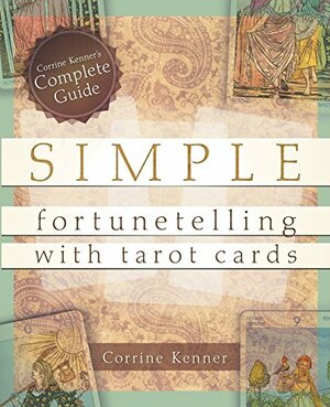 Simple Fortunetelling with Tarot Cards: Corrine Kenner's Complete Guide by Corrine Kenner