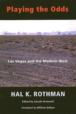 Playing the Odds: Las Vegas and the Modern West by Hal K. Rothman