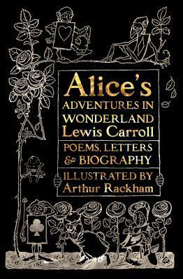 Alice's Adventures in Wonderland: Unabridged, with Poems, LettersBiography by John Tenniel, Lewis Carroll, Flame Tree Publishing, Arthur Rackham