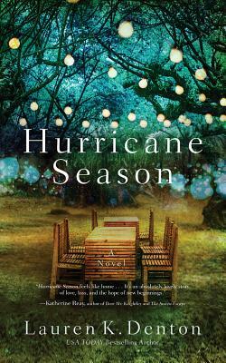 Hurricane Season: A Southern Novel of Two Sisters and the Storms They Must Weather by Lauren K. Denton