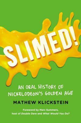 Slimed!: An Oral History of Nickelodeon's Golden Age by Mathew Klickstein