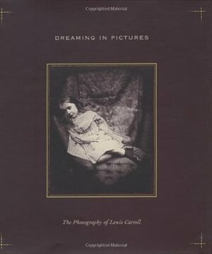 Dreaming in Pictures: The Photography by Douglas R. Nickel, Lewis Carroll