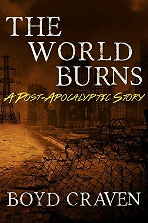 The World Burns by Boyd Craven