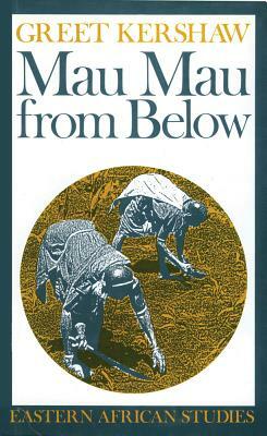 Mau Mau From Below: Eastern African Studies by Greet Kershaw