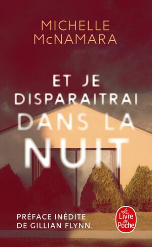 Et je disparaîtrai dans la nuit by Michelle McNamara