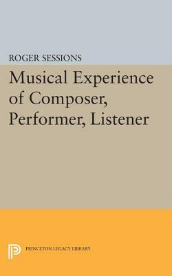 Musical Experience of Composer, Performer, Listener by Roger Sessions