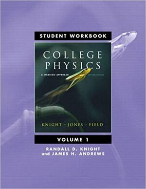 Student Workbook for College Physics: A Strategic Approach Volume 1 by Randall D. Knight, Stuart Field, Brian W. Jones, James H. Andrews
