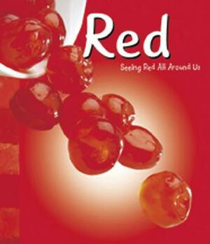 Red: Seeing Red All Around Us by Sarah L. Schuette