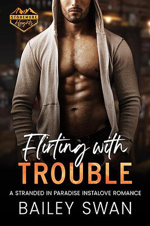 Flirting with Trouble by Bailey Swan, Bailey Swan