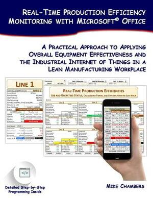 Real-Time Production Efficiency Monitoring with Microsoft Office: A Practical Approach to Applying Overall Equipment Effectiveness and the Industrial by Mike Chambers