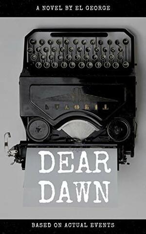 Dear Dawn: Based on actual events by Erin Lee, El George