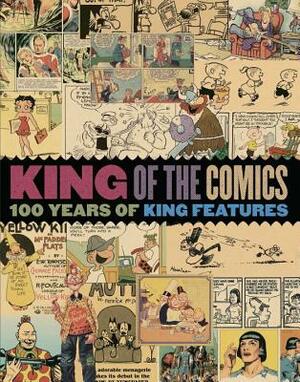 King of the Comics: One Hundred Years of King Features Syndicate by Brian Walker, Dean Mullaney, Bruce Canwell
