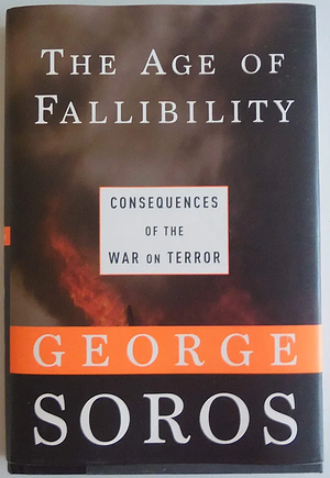 The Age of Fallibility: Consequences of the War on Terror by George Soros