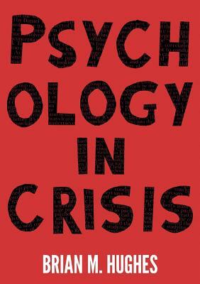 Psychology in Crisis by Brian Hughes
