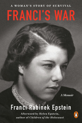 Franci's War: A Woman's Story of Survival by Franci Rabinek Epstein, Helen Epstein