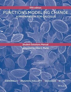 Student Solutions Manual to Accompany Functions Modeling Change by Deborah Hughes-Hallett, Eric Connally