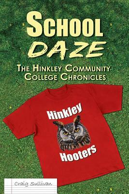 School Daze: The Hinkley Community College Chronicles by Craig Sullivan