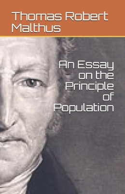 An Essay on the Principle of Population by Thomas Robert Malthus