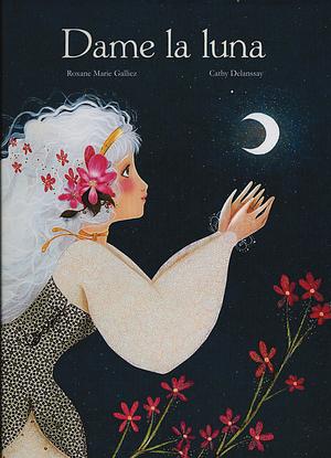 Dame la luna by Cathy Delanssay, Roxane Marie Galliez