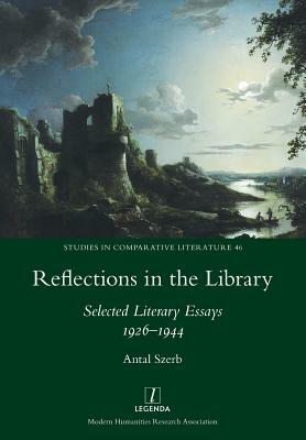 Reflections in the Library: Selected Literary Essays 1926-1944 by Antal Szerb