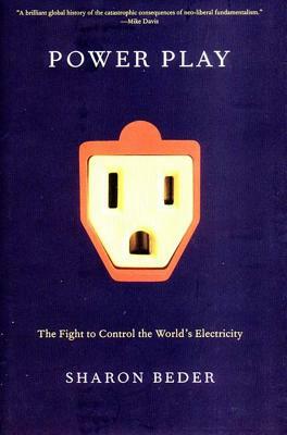 Power Play: The Fight to Control the World's Electricity by Sharon Beder