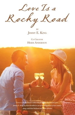 Love Is a Rocky Road by Jimmy E. King, Heidi Anderson