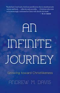An Infinite Journey: Growing Toward Christlikeness by Andrew M. Davis