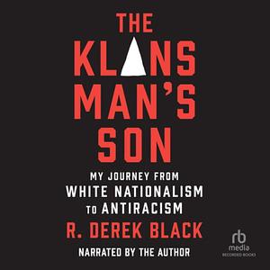 The Klans Man's Son: My Journey from White Nationalism to Antiracism by R. Derek Black