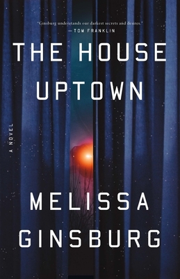 The House Uptown: A Novel by Melissa Ginsburg