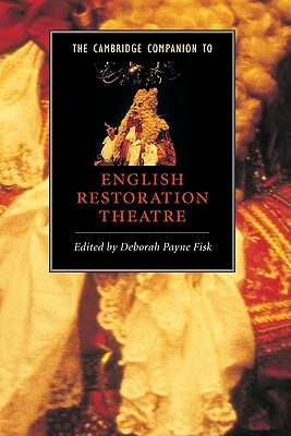 The Cambridge Companion to English Restoration Theatre by Deborah Payne Fisk