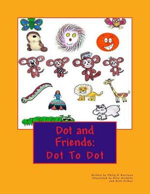 Dot and Friends: Dot To Dot by Philip R. Harrison