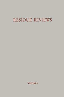 Residue Reviews / Rückstands-Berichte: Residues of Pesticides and Other Foreign Chemicals in Foods and Feeds / Rückstände Von Pesticiden Und Anderen F by Francis a. Gunther