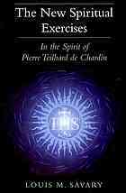 New Spiritual Exercises, The: In the Spirit of Pierre Teilhard de Chardin by Louis M. Savary