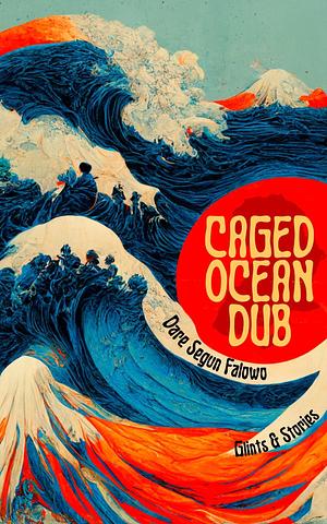 Caged Ocean Dub: Glints &amp; Stories by Dare Segun Falowo