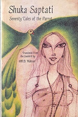 Shuka Saptati: Seventy Tales of the Parrot by A.N.D. Haksar