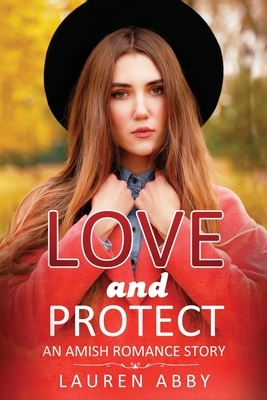 Love and Protect: An Amish Romance Story by Lauren Abby