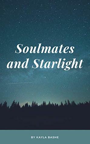 Soulmates and Starlight: a collection of empowering short stories by Ennis Rook Bashe, Kayla Bashe
