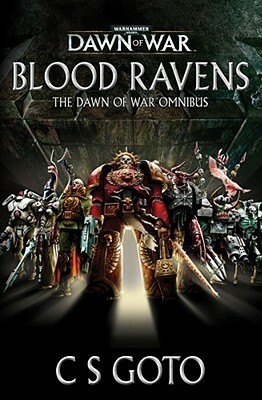 Blood Ravens: The Dawn of War Omnibus by C.S. Goto