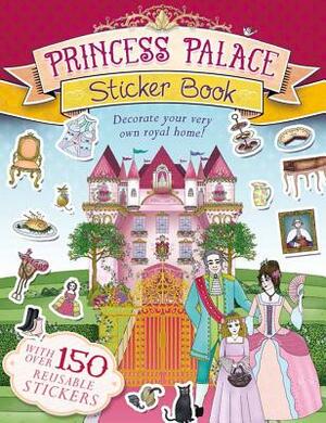 Princess Palace Sticker Book: Decorate Your Very Own Royal Home! by 