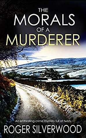 The Morals of a Murderer by Roger Silverwood