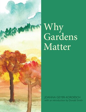 Why Gardens Matter by Johanna Geyer-Kordesch