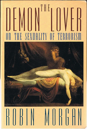 The Demon Lover: On the Sexuality of Terrorism by Robin Morgan