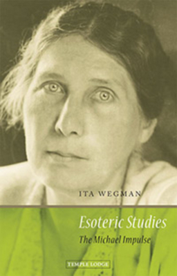 Esoteric Studies: The Michael Impulse by Ita Wegman