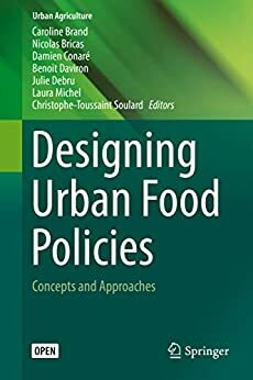 Designing Urban Food Policies: Concepts and Approaches by Christophe-Toussaint Soulard, Benoit Daviron, Damien Conaré, Julie Debru, Laura Michel, Caroline Brand, Nicolas Bricas