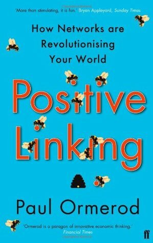 Positive Linking: How Networks Can Revolutionise the World by Paul Ormerod
